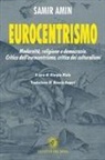Samir Amin, Giorgio Riolo - Eurocentrismo. Modernità, religione e democrazia. Critica dell'eurocentrismo, critica dei culturalismi