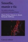 Bernardo Dell'Osso, Mauro Porta, Vittorio A. Sironi - Smorfie, manie e tic. Da cattive abitudini a fenomeni psicopatologici