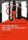 Roberto Lucioli, Simone Massacesi, Massimo Papini - Il Pci nelle Marche dalle origini al «partito nuovo». (1919-1945)