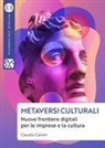 Claudio Calveri - Metaversi culturali. Nuove frontiere digitali per le imprese e la cultura