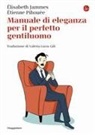 Élisabeth Jammes, Étienne Pihouée - Manuale di eleganza per il perfetto gentiluomo