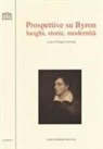 Gregory Dowling - Prospettive su Byron. Luoghi, storie, modernità