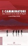 Marco Perillo - I camminatori. Dieci racconti tra le strade di Napoli