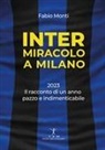 Fabio Monti - Inter. Miracolo a Milano. 2023, il racconto di un anno pazzo e indimenticabile