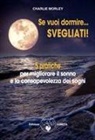 Charlie Morley - Se vuoi dormire... Svegliati! 5 pratiche per migliorare il sonno e la consapevolezza dei sogni