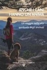 Elena Mannes - Anche i cani hanno un'anima. Un viaggio nella vita spirituale degli animali