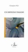 Giampiero Neri, Maurizio Cucchi - Un difficile viaggio