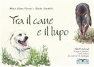 Guido Sardella, Maria Elena Ferrari, Alessandro Troisi - Tra il cane e il lupo. Sketchbook di disegni e pensieri nella natura dei pascoli di montagna