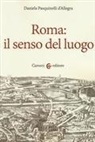 Daniela Pasquinelli D'Allegra - Roma: il senso del luogo