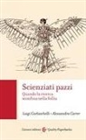Alessandra Carrer, Luigi Garlaschelli - Scienziati pazzi. Quando la ricerca sconfina nella follia