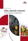 Fabio Firenzuoli - Erbe, alimenti e farmaci. Tra sinergie e interazioni