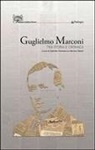 G. Falciasecca, B. Valotti - Guglielmo Marconi. Tra storia e cronaca