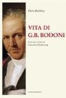 Piero Barbera - Vita di G.B. Bodoni. Con uno scritto di Giovanni Mardersteig