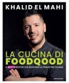 Khalid El Mahi, Gian Marco Folcolini - La cucina di Foodqood. Le ricette sfiziose che rivisitano la tradizione italiana