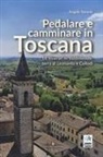 Angelo Soravia - Pedalare e camminare in Toscana. 18 itinerari in Valdinievole, terra di Leonardo e Collodi