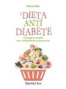 Elena Meli - La dieta anti diabete. Consigli e ricette per combatterlo e prevenirlo