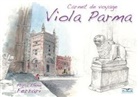 Maria Elena Ferrari, Alessandro Troisi - Viola Parma. Carnet de voyage. Ediz. italiana, inglese e francese