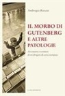 Ambrogio Borsani - Il morbo di Gutenberg e altre patologie. Avventure e sventure di un drogato di carta stampata