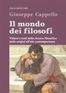 Giuseppe Cappello - Il mondo dei filosofi. Visioni e testi della ricerca filosofica dalle origini all'età contemporanea
