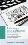 Stefano Calabrese, Giorgio Grignaffini - La bottega delle narrazioni. Letteratura, televisione, cinema, pubblicità