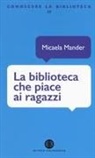 Micaela Mander - La biblioteca che piace ai ragazzi