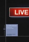 Massimo Scaglioni, Anna Sfardini - La televisione. Modelli teorici e percorsi di analisi