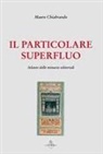 Mauro Chiabrando - Il particolare superfluo. Atlante delle minuzie editoriali