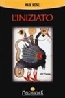 Mark Hedsel - L' iniziato. Un viaggio alla ricerca della verità nascosta negli antichi misteri