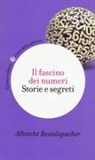 Albrecht Beutelspacher - Il fascino dei numeri. Storie e segreti