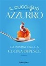 Silvana Franconeri - Il cucchiaio azzurro. La bibbia della cucina di pesce