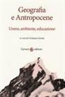 Cristiano Giorda - Geografia e antropocene. Uomo, ambiente, educazione