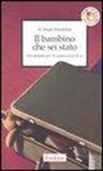 W. Hugh Missildine - Il bambino che sei stato. Un metodo per la conoscenza di sé