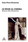 Gian Piero Brunetta - Le muse al cinema. Memoria, mito, metamorfosi