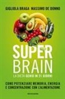 Gigliola Braga, Massimo De Donno - Super brain. La dieta Genio in 21 giorni. Come potenziare memoria, energia e concentrazione con l'alimentazione