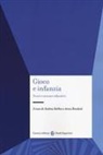 Andrea Bobbio, Anna Bondioli - Gioco e infanzia. Teorie e scenari educativi