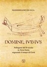 Massimiliano De Luca - Domine, Ivimus. Pellegrini del II secolo in Terra Santa sognando il tempo di Gesù