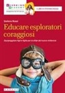 Stefano Rossi - Educare esploratori coraggiosi. Equipaggiare figli e figlie per le sfide del nuovo millennio