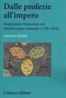 Lorenzo Kamel - Dalle profezie all'impero. L'espansione britannica nel Mediterraneo orientale (1798-1878)