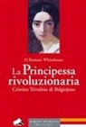 Henry Remsen Whitehouse - La principessa rivoluzionaria. Cristina Trivulzio di Belgiojoso