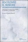 D. Bianchi - Ascoltare il minore. Interventi di protezione e tutela di bambini e adolescenti
