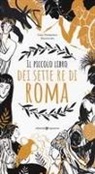 Gian Domenico Mazzocato, Linda Simionato - Il piccolo libro dei sette re di Roma