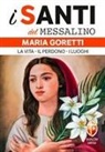 Giovanni Alberti - Maria Goretti. La vita, il perdono, i luoghi
