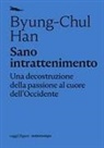 Byung-Chul Han - Sano intrattenimento. Una decostruzione della passione al cuore dell'Occidente