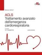 Barbara J. Aehlert, Ivo Casagranda - ACLS. Trattamento avanzato dell'emergenza cardiorespiratoria