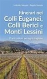 Angelo Soravia, Lodovica Vergani - Itinerari nei Colli Euganei, Colli Iberici e Monti Lessini. 15 escursioni per ogni stagione