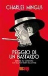 Charles Mingus - Peggio di un bastardo. Ediz. del centenario