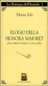 Maria Ielo - Elogio della signora Maigret. Come servire il marito e vivere felici