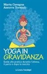 Marta Cavagna, Azzurra Tornioli - Yoga in gravidanza. Guida alla pratica durante l'attesa, il parto e dopo la nascita