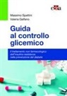Valeria Galfano, Massimo Spattini - Guida al controllo glicemico. Il trattamento non farmacologico dell'insulino-resistenza nella prevenzione del diabete