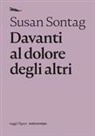 Susan Sontag - Davanti al dolore degli altri